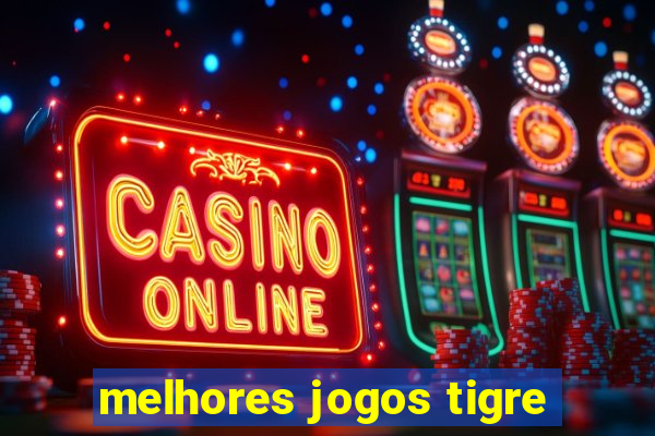 melhores jogos tigre