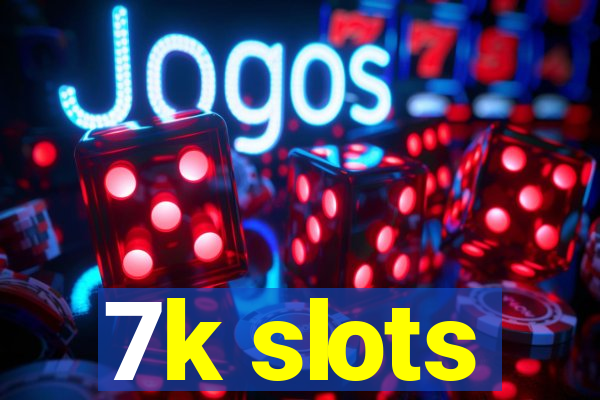 7k slots