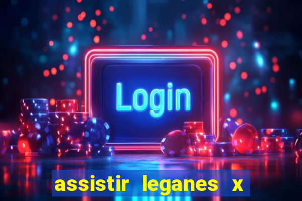 assistir leganes x real madrid ao vivo online gratis