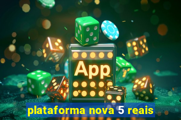 plataforma nova 5 reais