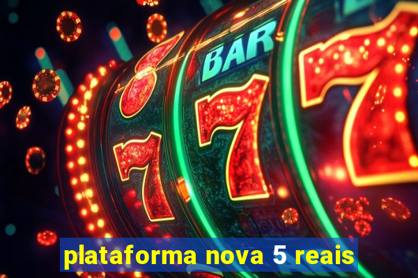 plataforma nova 5 reais