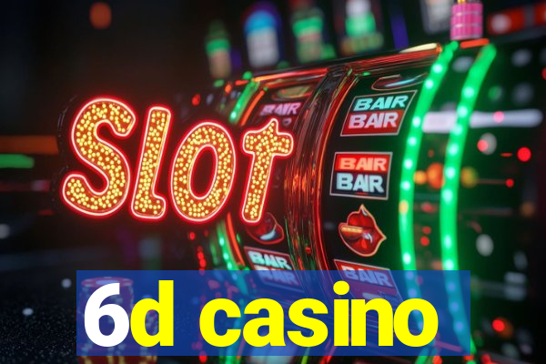 6d casino