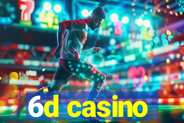 6d casino