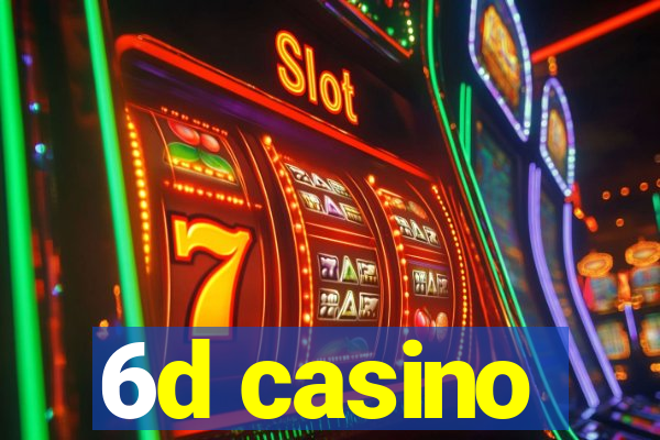 6d casino