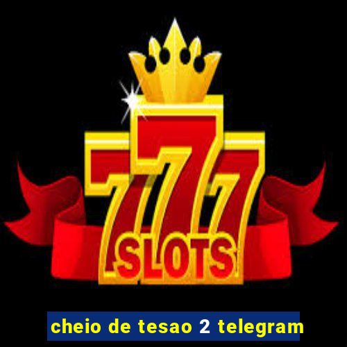 cheio de tesao 2 telegram