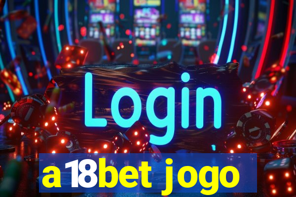 a18bet jogo