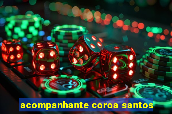 acompanhante coroa santos