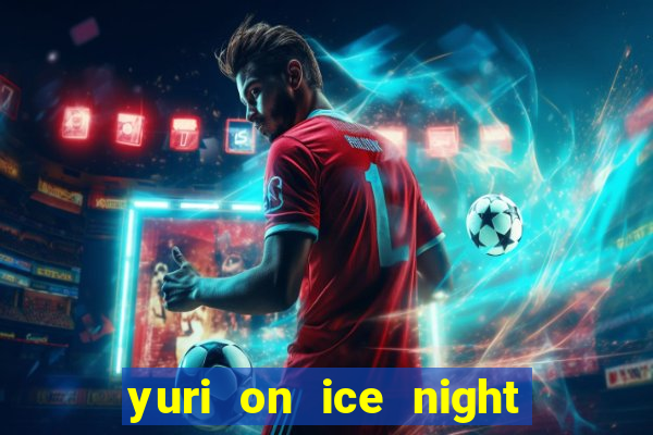 yuri on ice night in barcelona