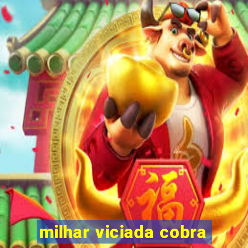 milhar viciada cobra