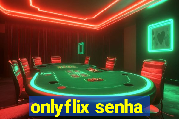 onlyflix senha