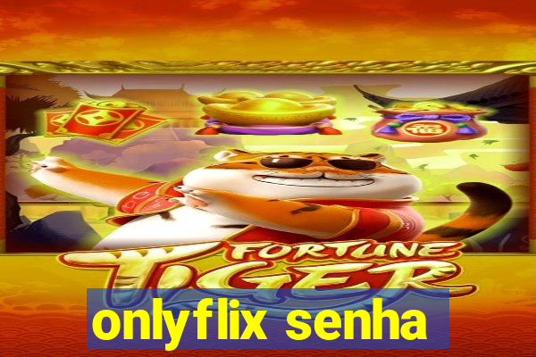 onlyflix senha