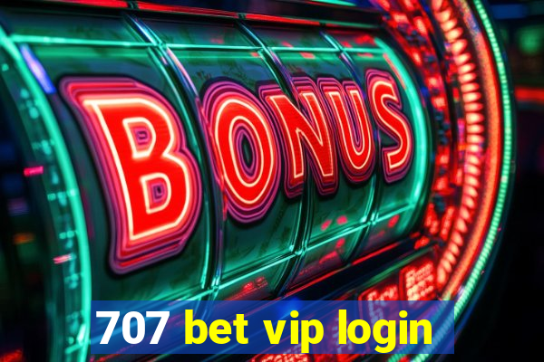 707 bet vip login