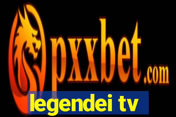 legendei tv