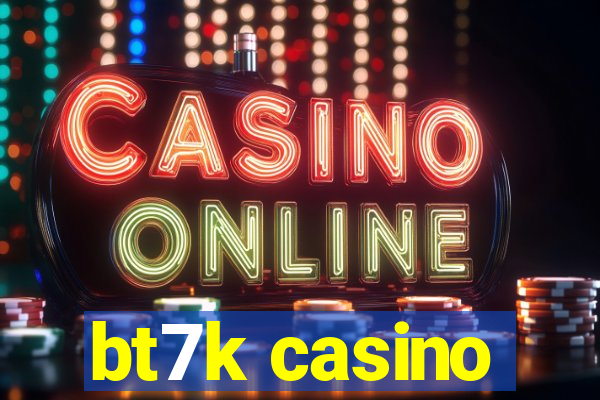 bt7k casino