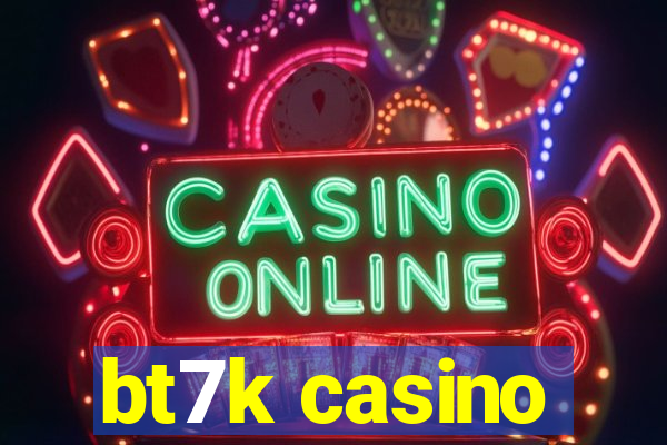 bt7k casino