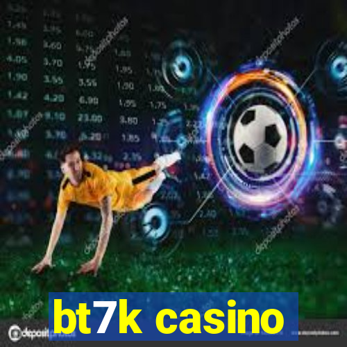 bt7k casino