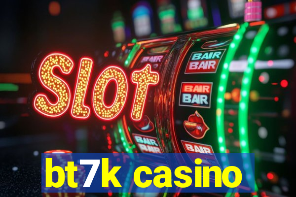 bt7k casino