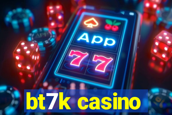 bt7k casino