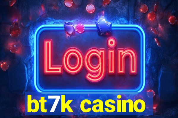 bt7k casino