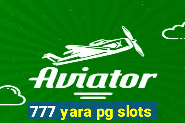 777 yara pg slots