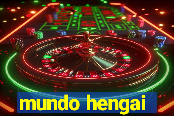 mundo hengai