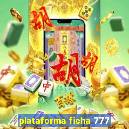 plataforma ficha 777