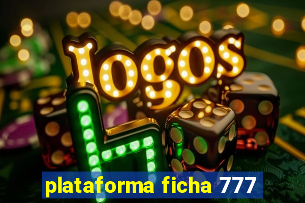 plataforma ficha 777