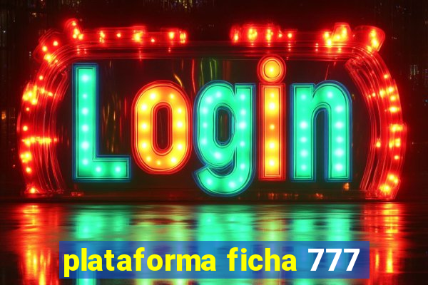 plataforma ficha 777