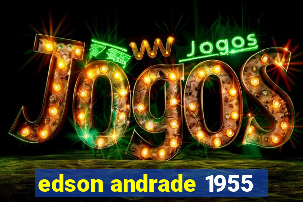 edson andrade 1955