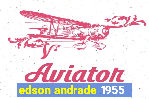 edson andrade 1955