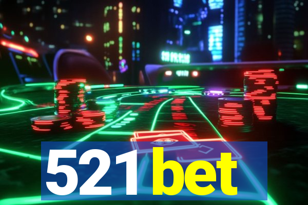 521 bet