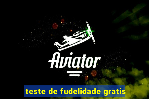 teste de fudelidade gratis