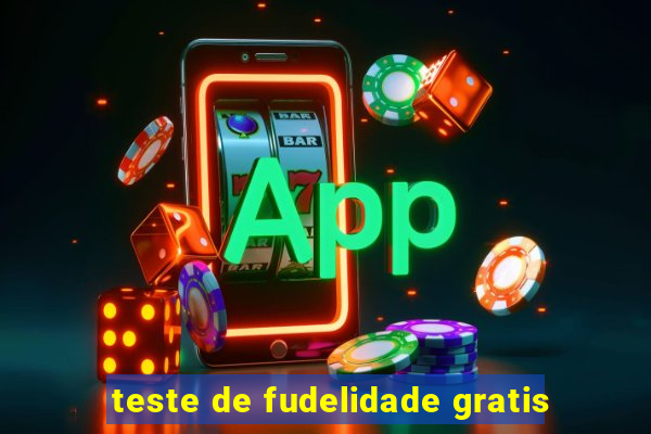 teste de fudelidade gratis