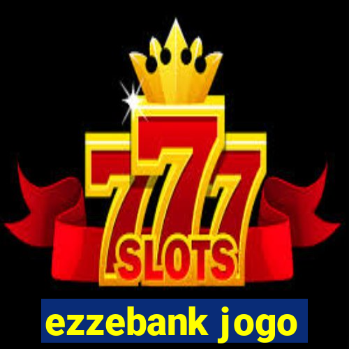 ezzebank jogo