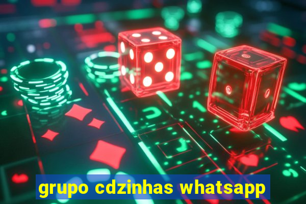 grupo cdzinhas whatsapp