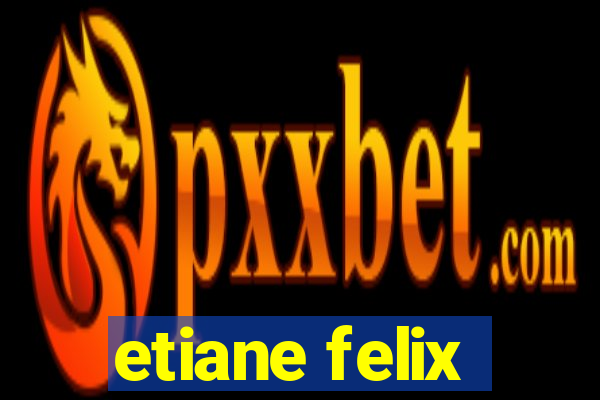 etiane felix