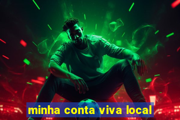 minha conta viva local