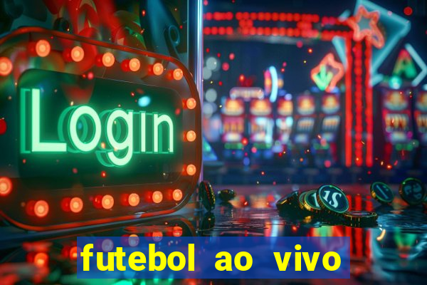 futebol ao vivo hoje futemax