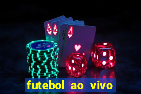 futebol ao vivo hoje futemax