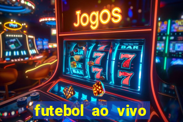 futebol ao vivo hoje futemax