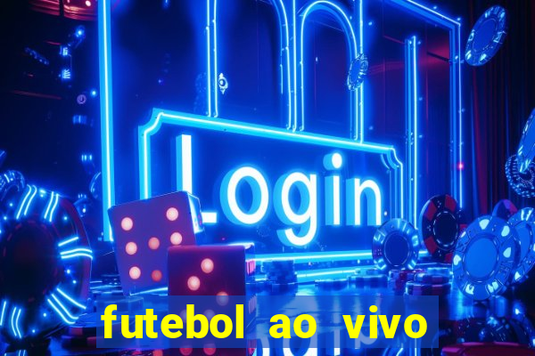 futebol ao vivo hoje futemax