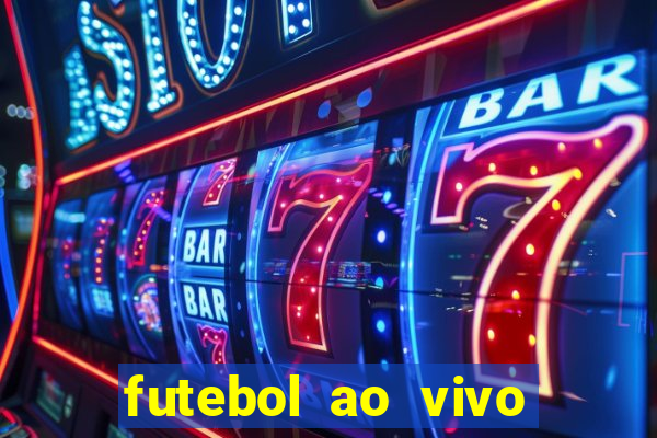 futebol ao vivo hoje futemax