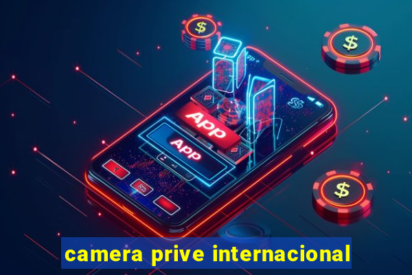 camera prive internacional