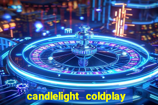 candlelight coldplay x imagine dragons