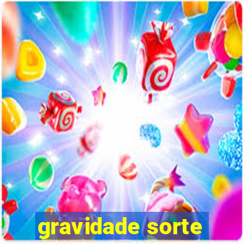 gravidade sorte