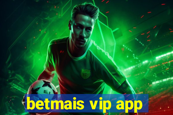 betmais vip app