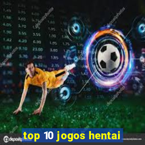 top 10 jogos hentai