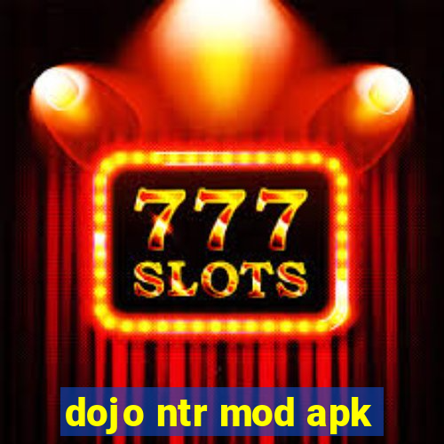 dojo ntr mod apk