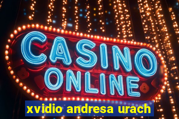 xvidio andresa urach