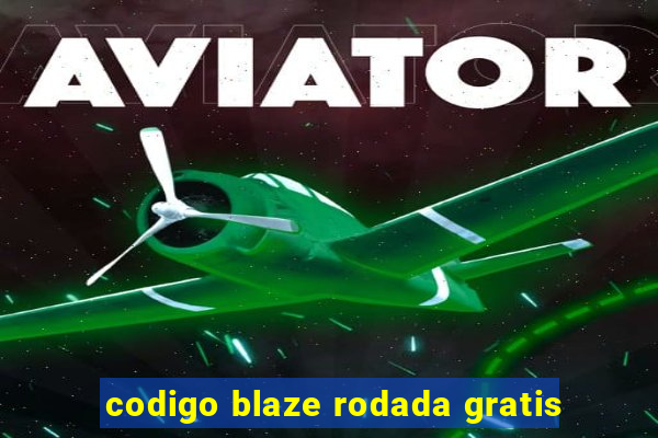 codigo blaze rodada gratis